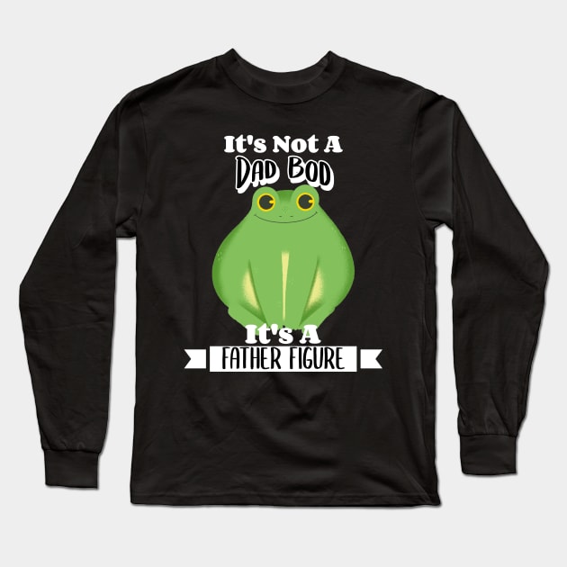 It's Not A Dad Bod It's A Father Figure Frog Long Sleeve T-Shirt by LadySaltwater